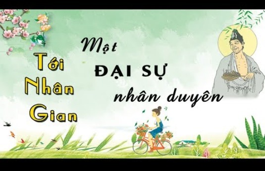 TỚI NHÂN GIAN MỘT ĐẠI SỰ NHÂN DUYÊN