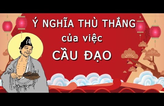 Ý NGHĨA THÙ THẮNG CỦA VIỆC CẦU ĐẠO